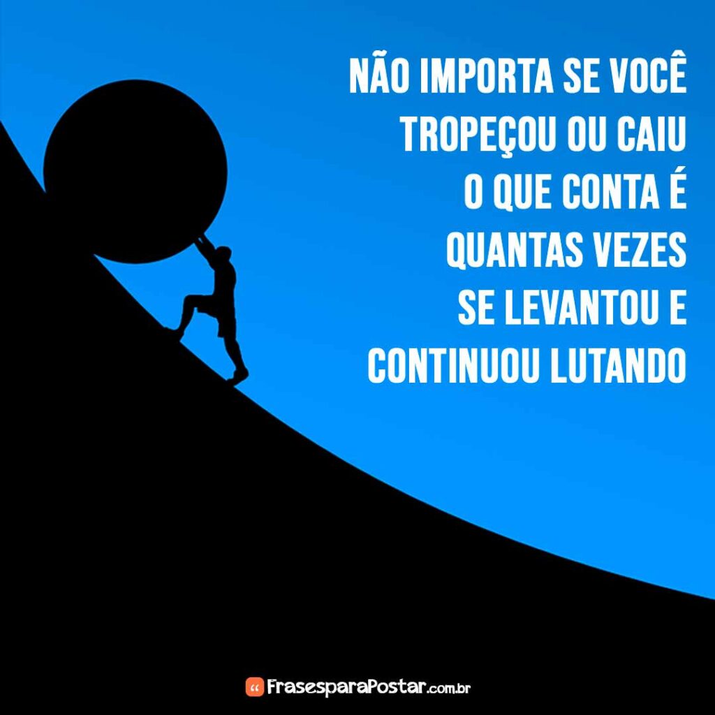 Não importa se você tropeçou ou caiu - Frases para Postar