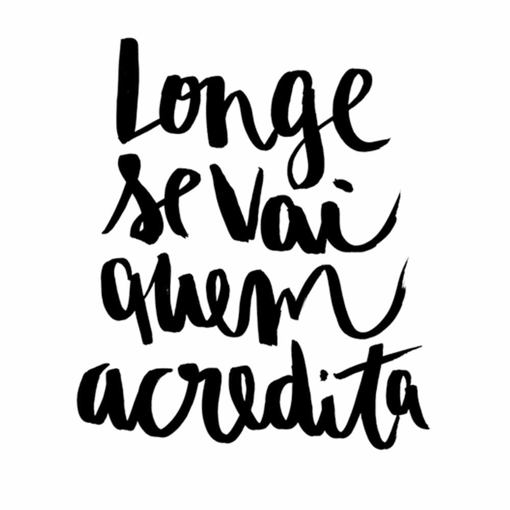 Longe se vai quem acredita. Frases para Status