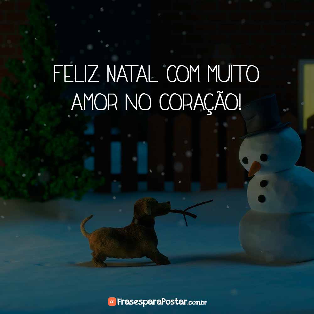 Feliz Natal com muito amor no coração!