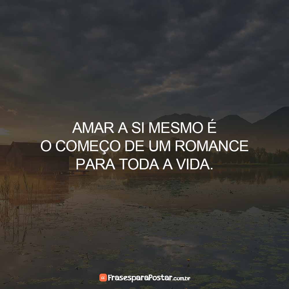 Amar a si mesmo é o começo de um romance para toda a vida.