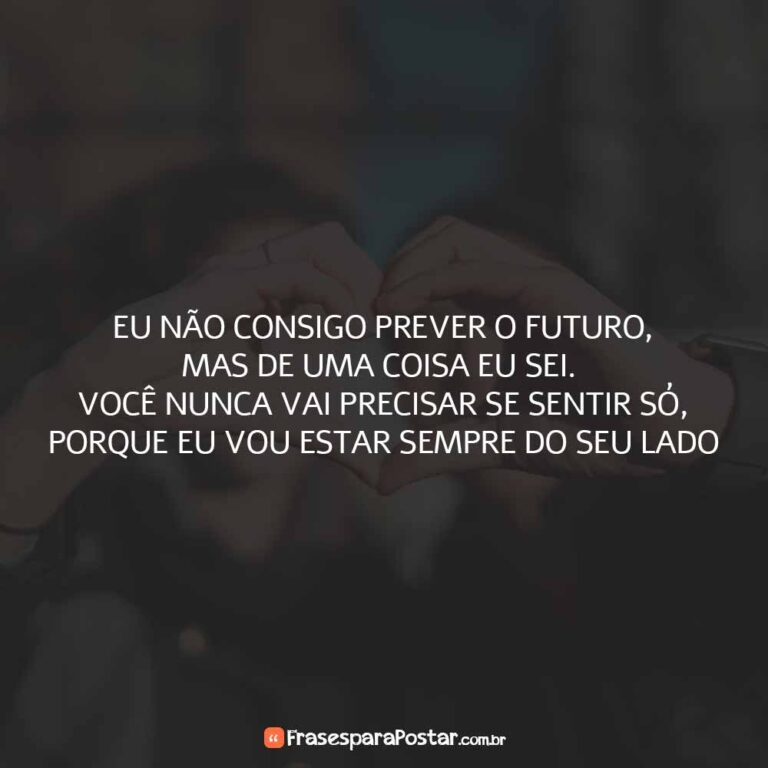 Você nunca vai precisar se sentir só - Frases para Postar