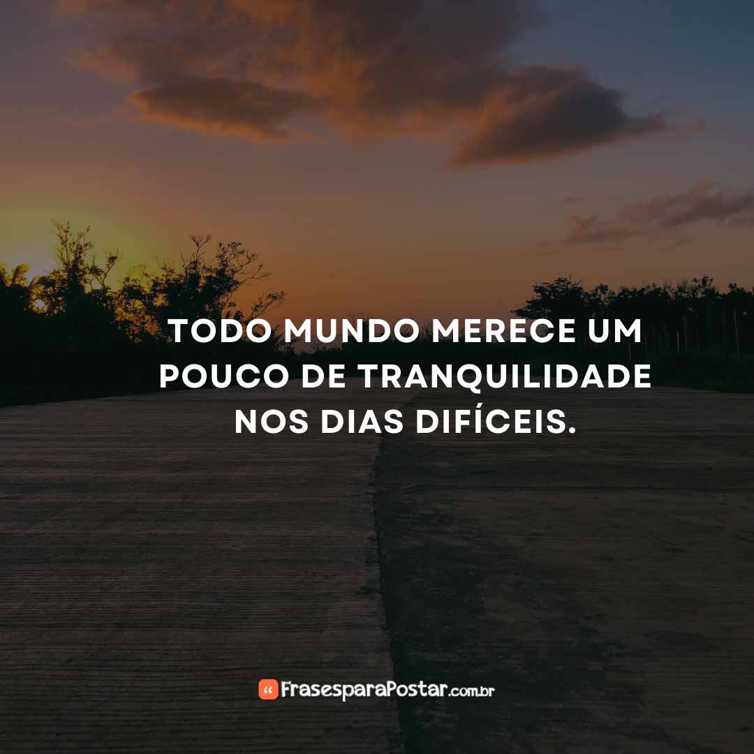 Todo mundo merece um pouco de tranquilidade