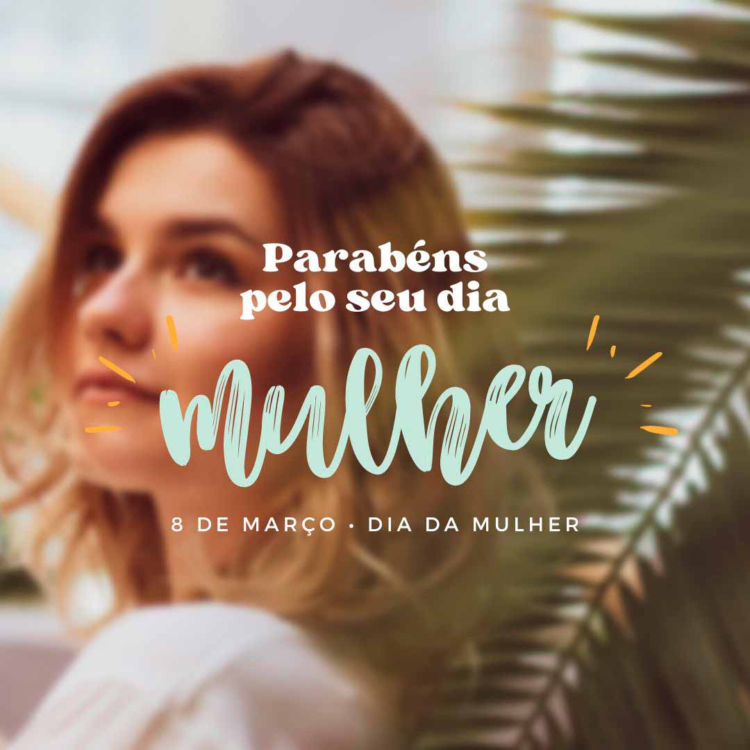 Feliz dia da Mulher