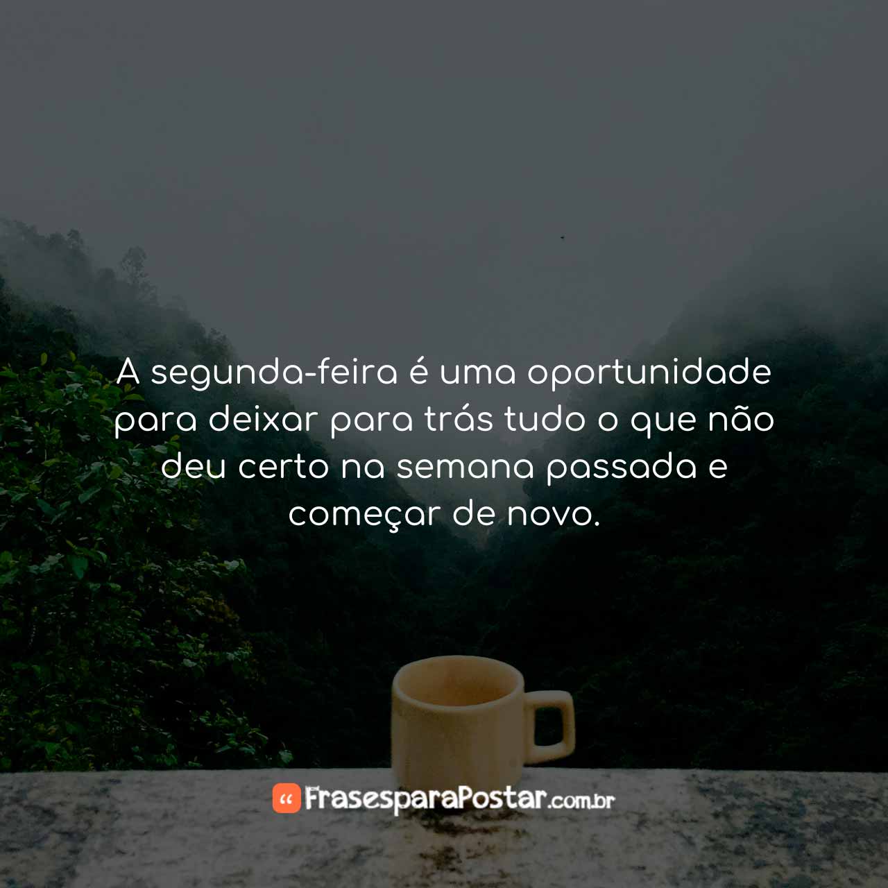 A Segunda-feira é Uma Oportunidade - Frases Para Postar