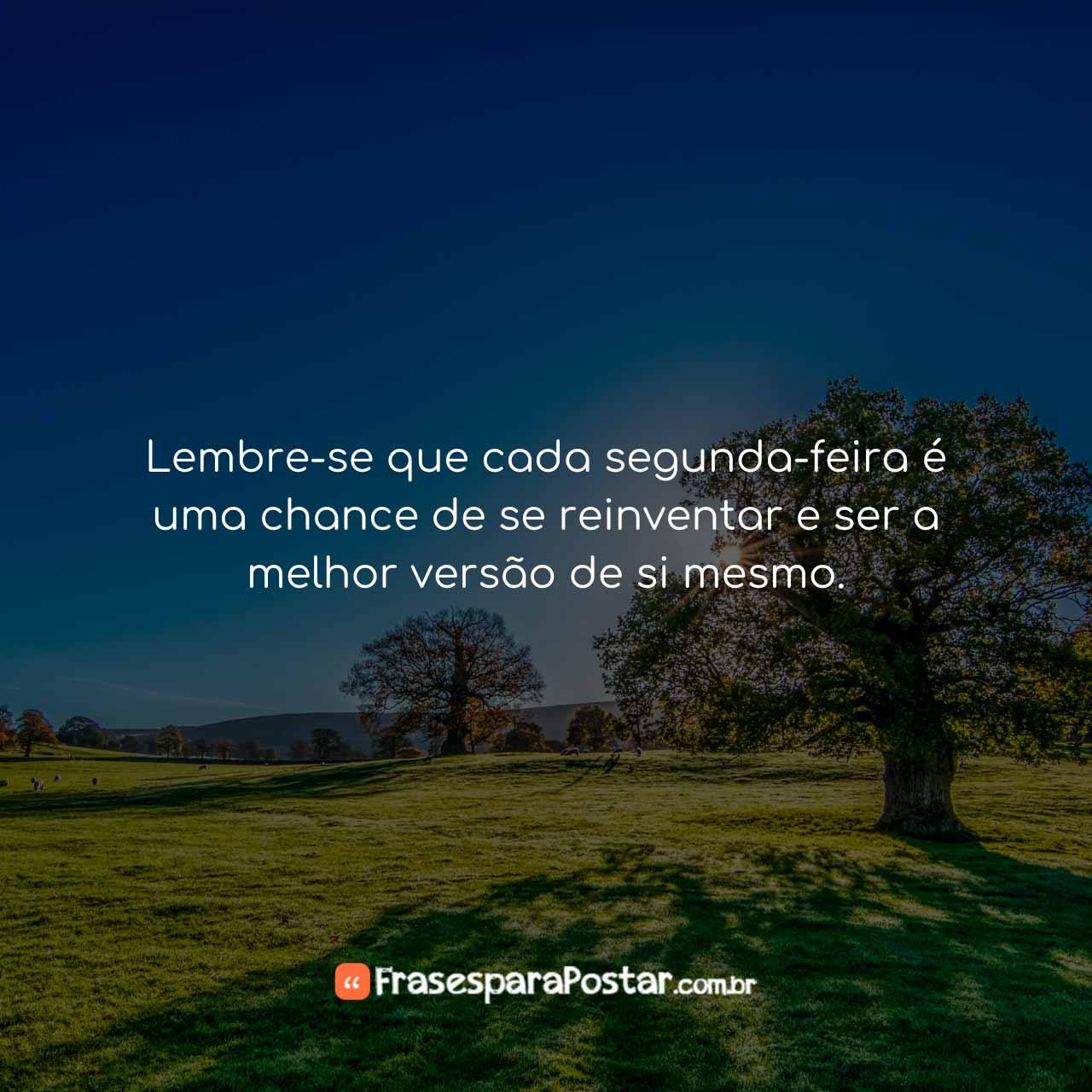 Lembre-se que cada segunda-feira