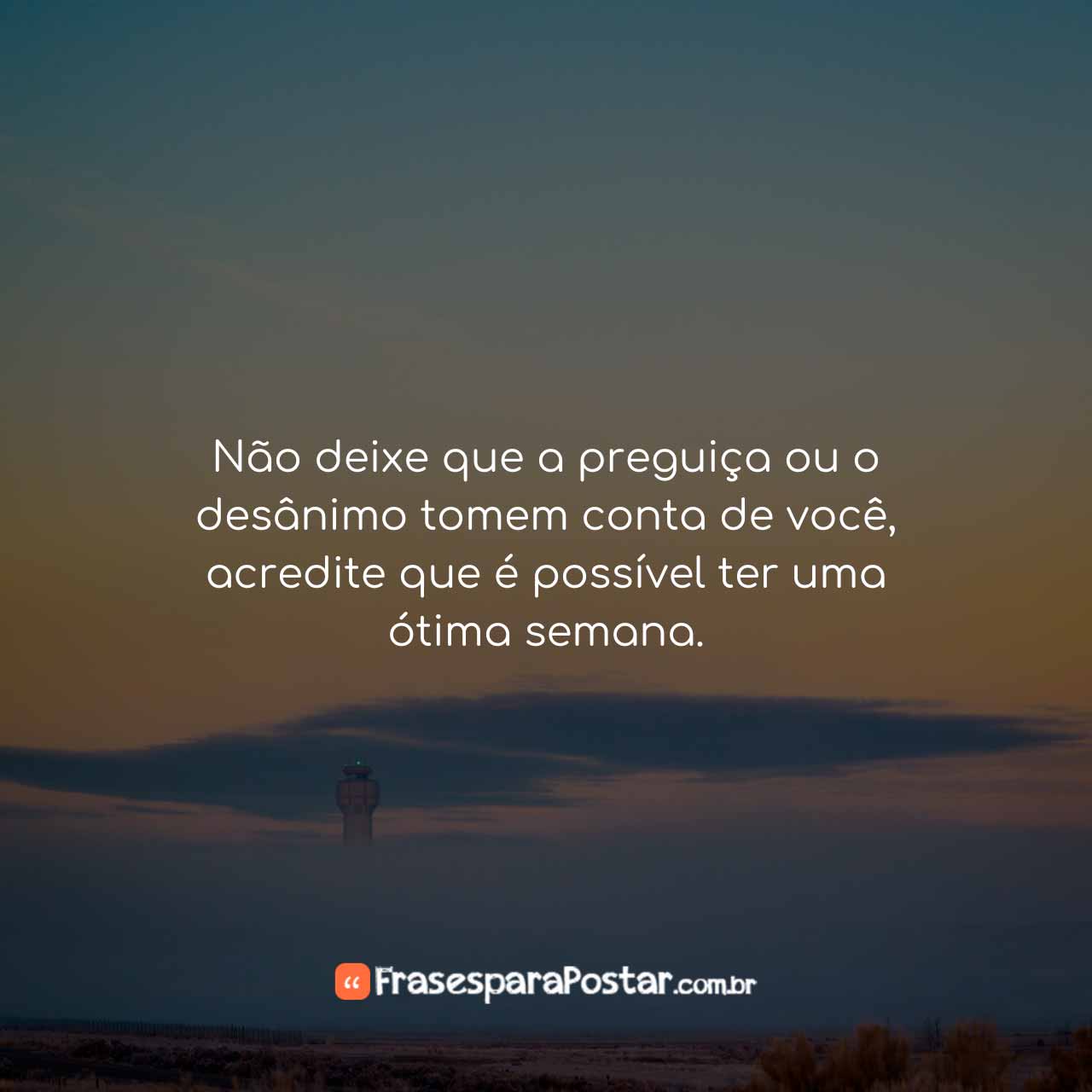 É possível ter uma ótima semana
