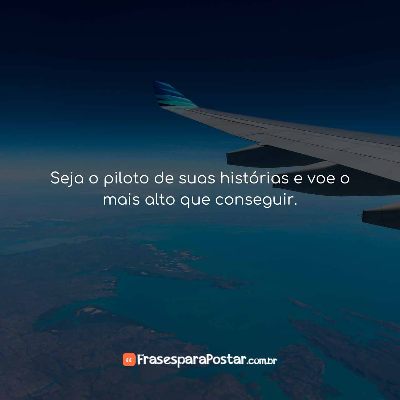 Seja o piloto de suas histórias - Frases para Postar