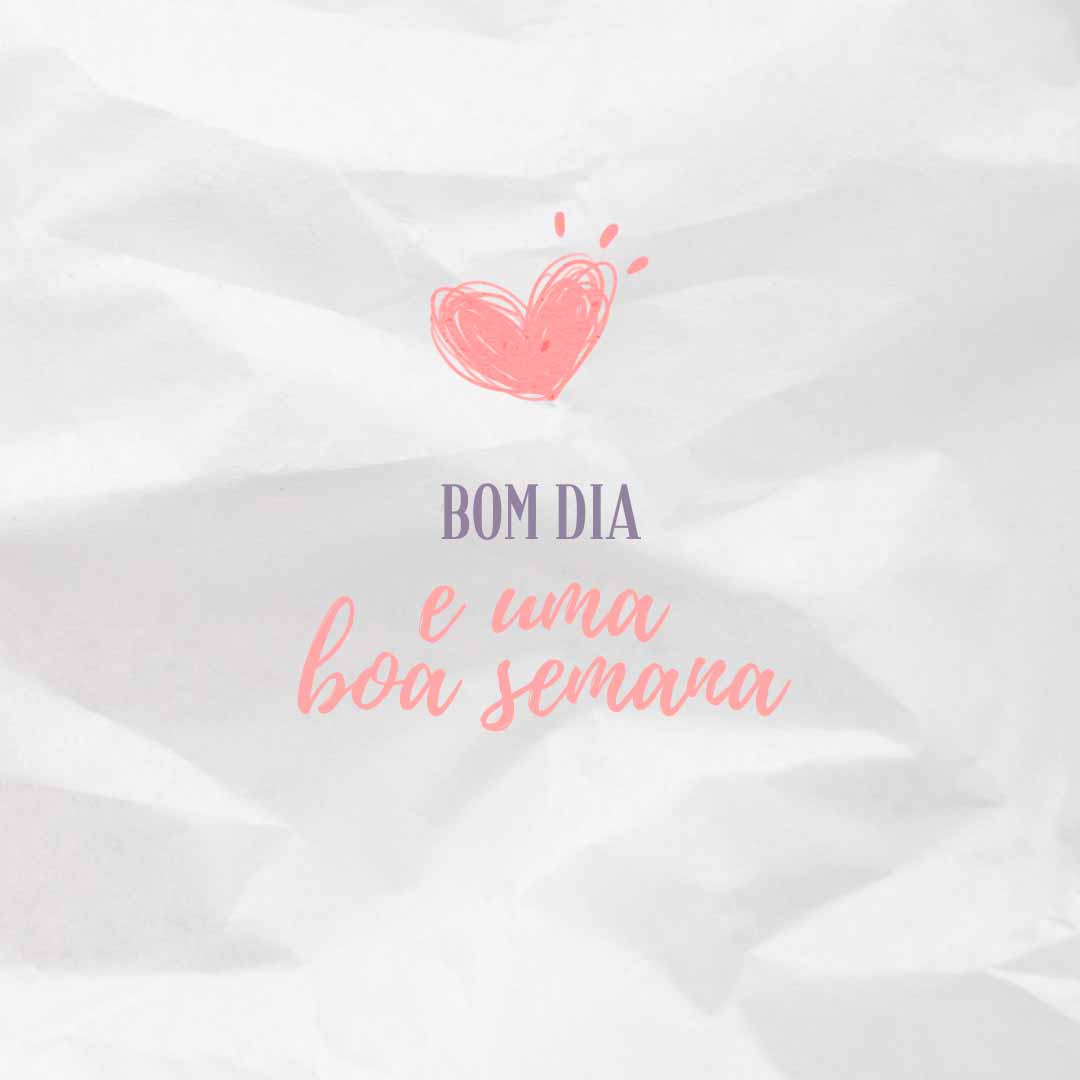 Bom dia, e uma boa semana!