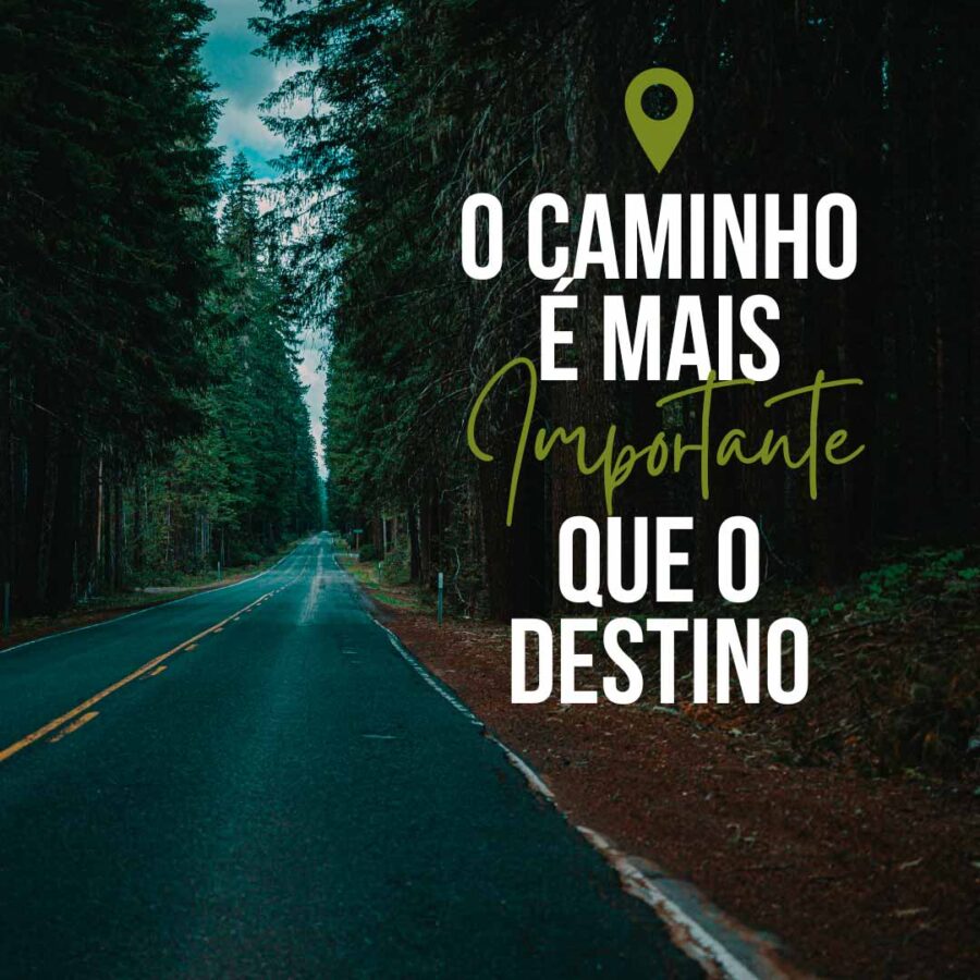 O Caminho é Mais Importante Que O Destino Frases Para Postar