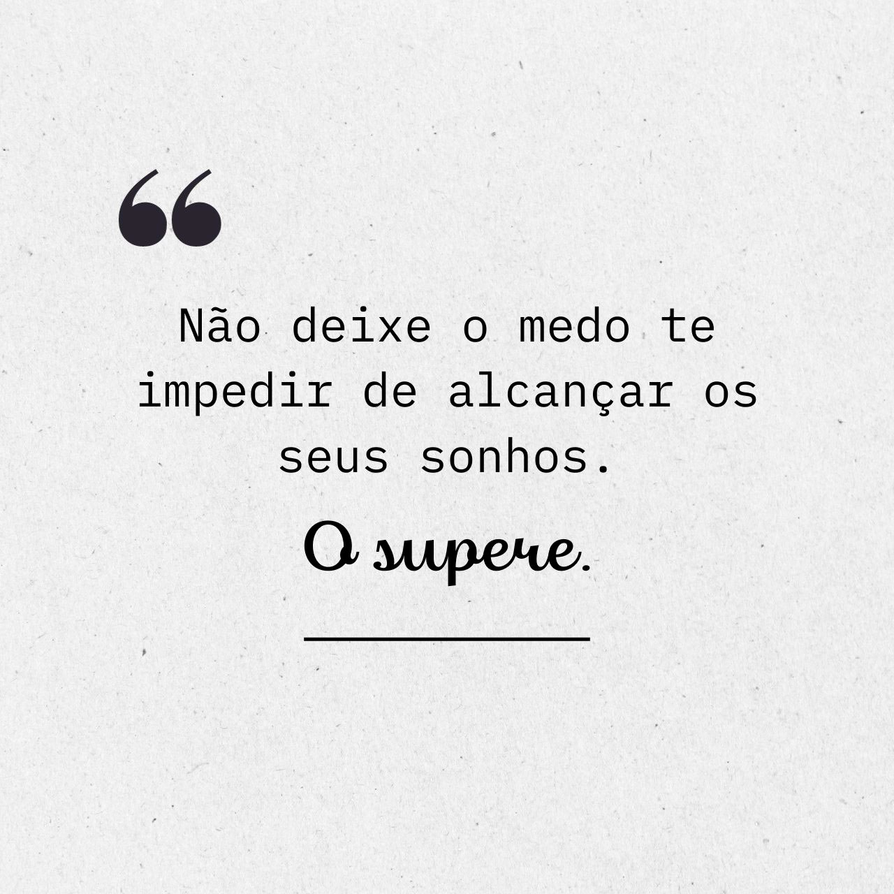 Não deixe o medo te impedir