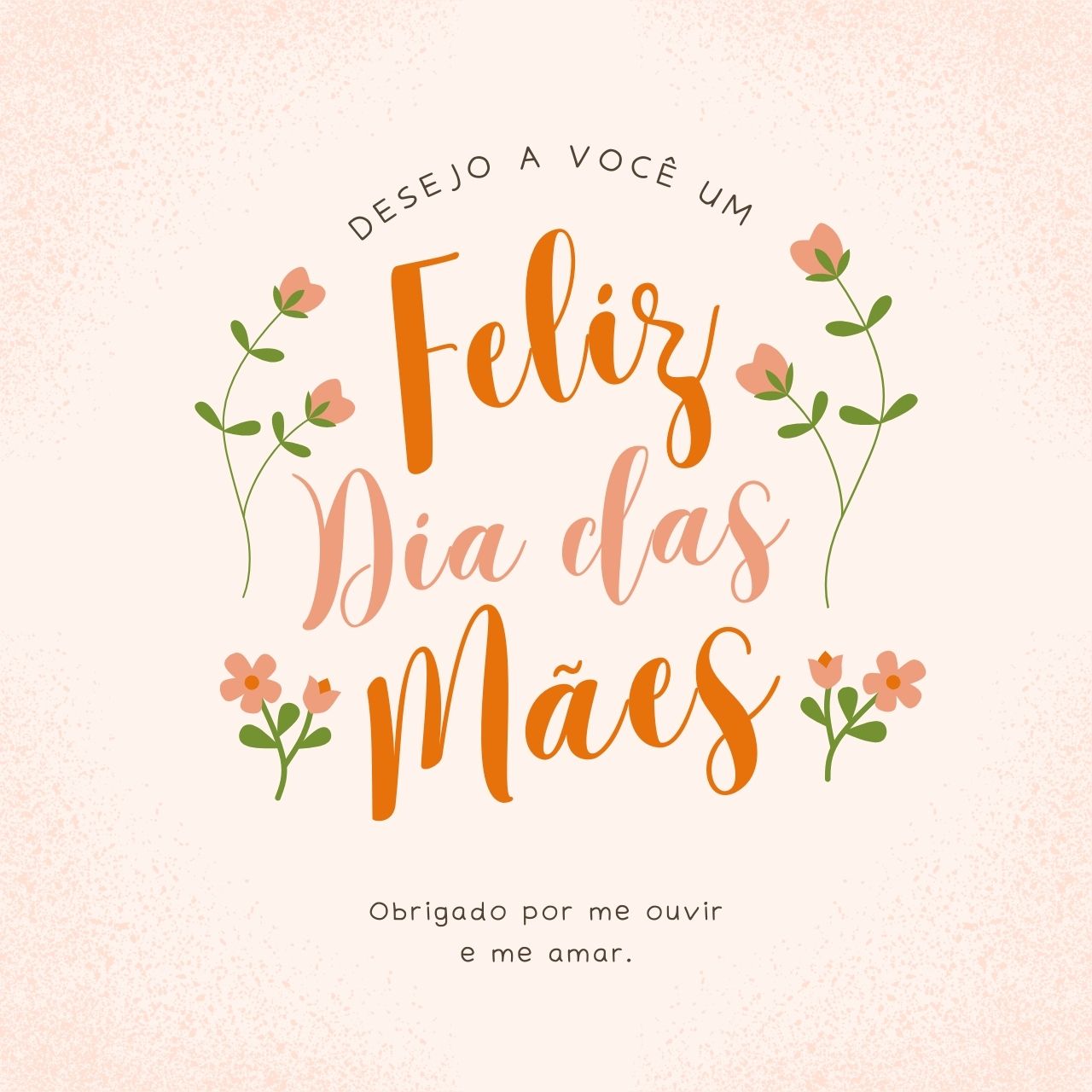Desejo a você um Feliz Dia das Mães!
