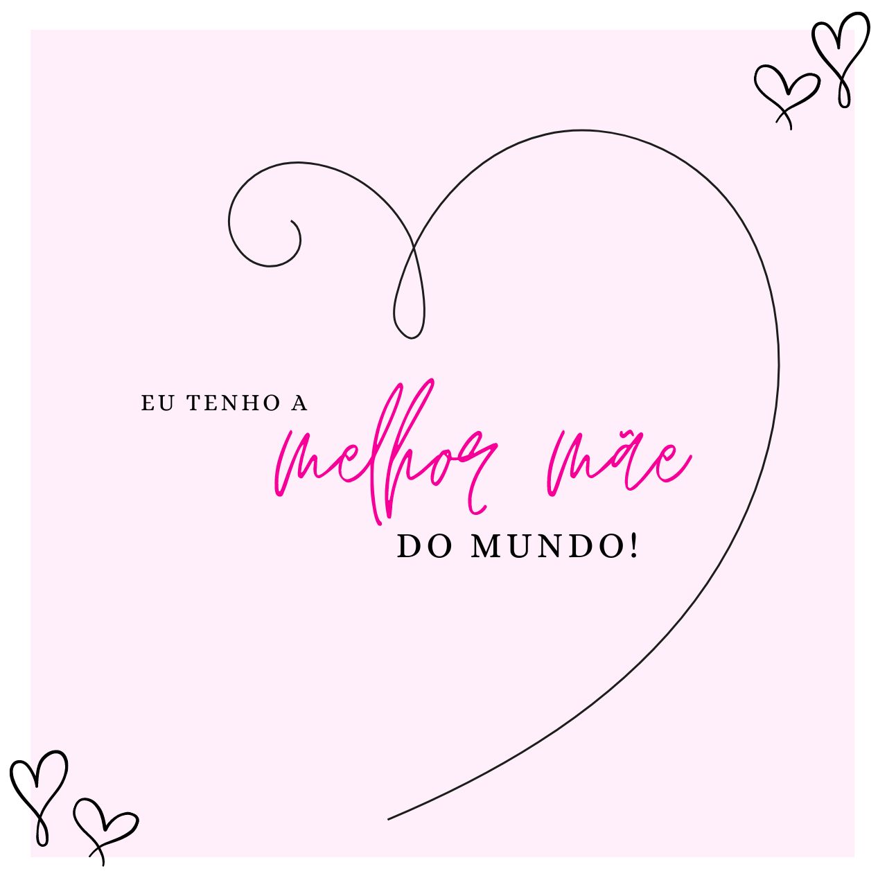 Eu tenho a Melhor Mãe do mundo!