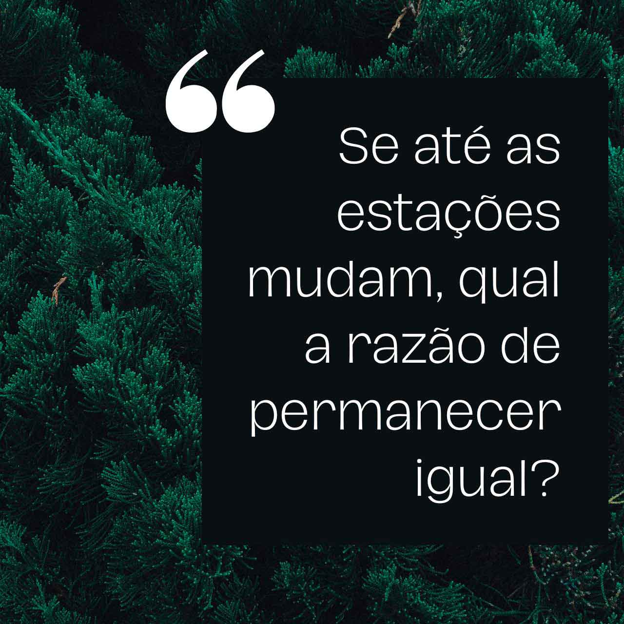Se até as estações mudam