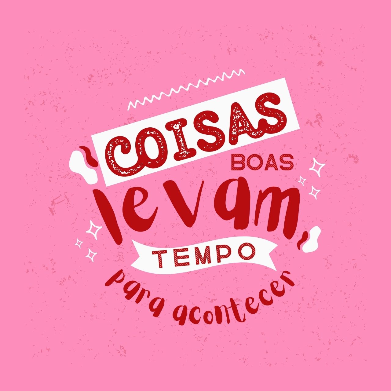 Coisas boas levam tempo para acontecer