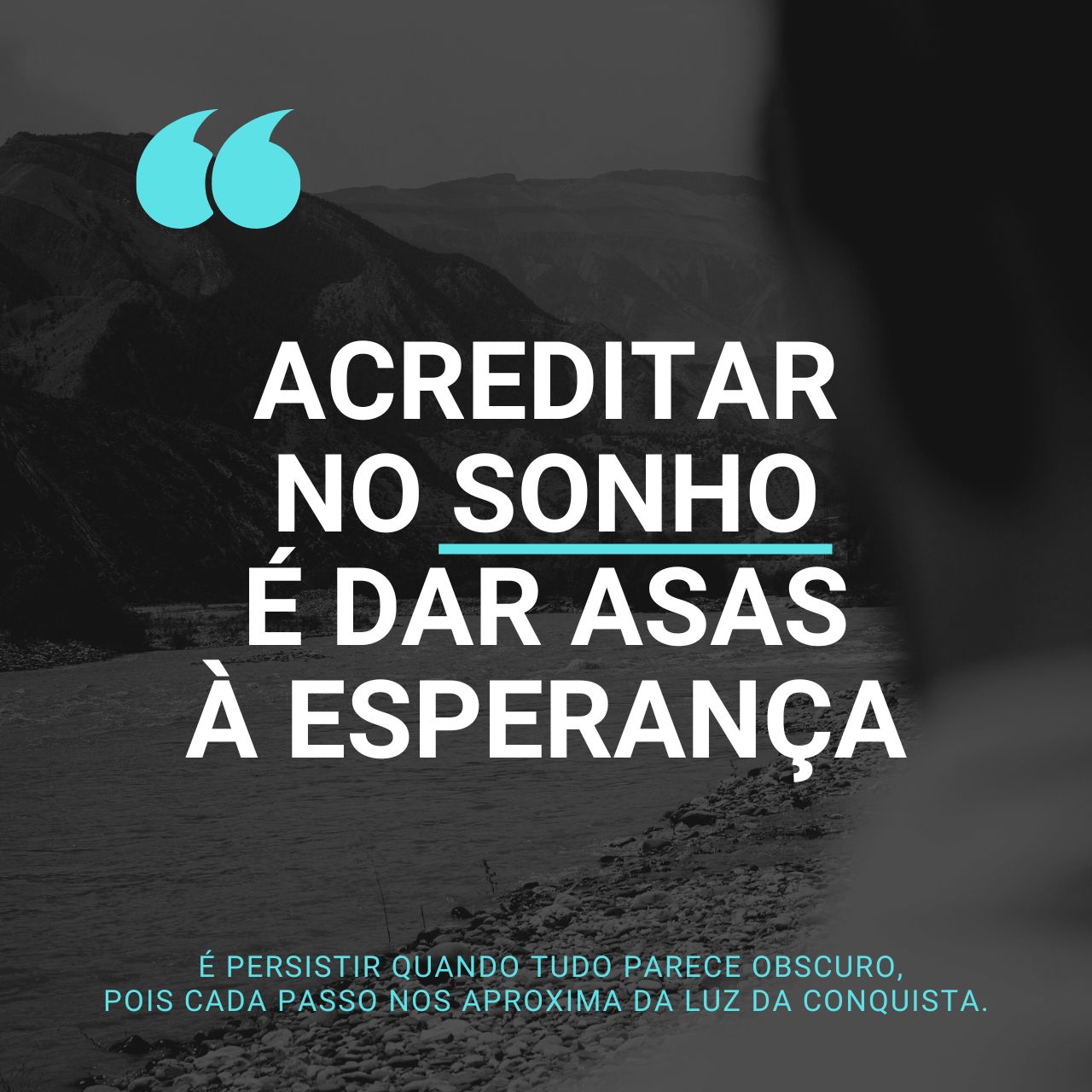 Acreditar no sonho é dar asas à esperança